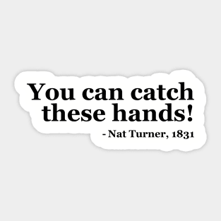 You Can Catch These Hands - Nat Turner Sticker